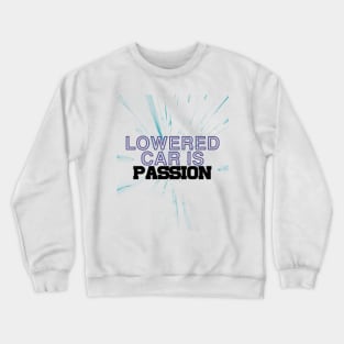 Lowered car is passion, drive, driving Crewneck Sweatshirt